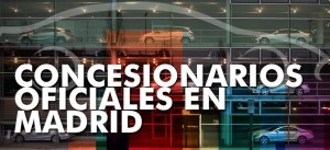 concesionarios oficiales en madrid